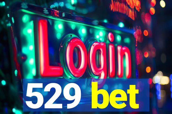 529 bet